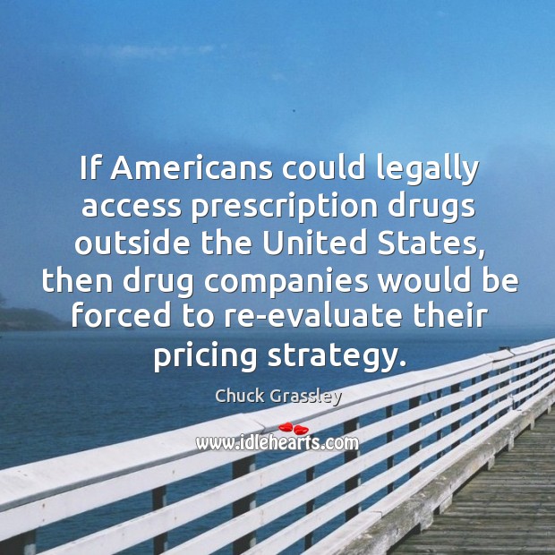 If americans could legally access prescription drugs outside the united states, then drug Image