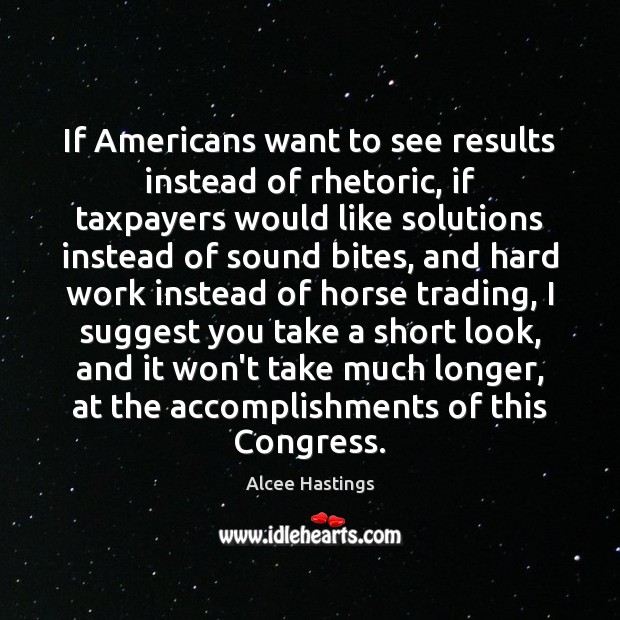 If Americans want to see results instead of rhetoric, if taxpayers would Alcee Hastings Picture Quote