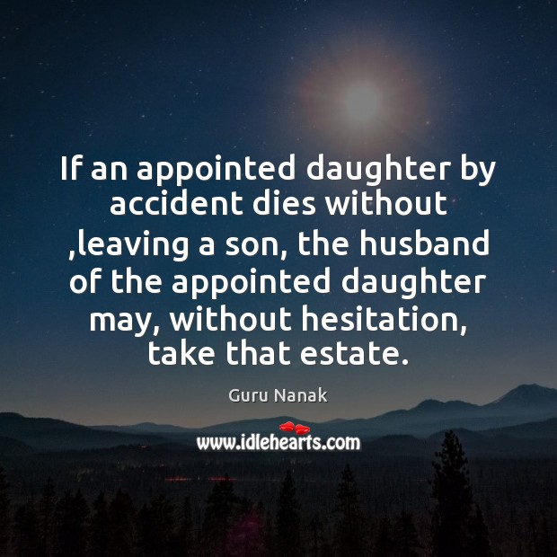 If an appointed daughter by accident dies without ,leaving a son, the Guru Nanak Picture Quote