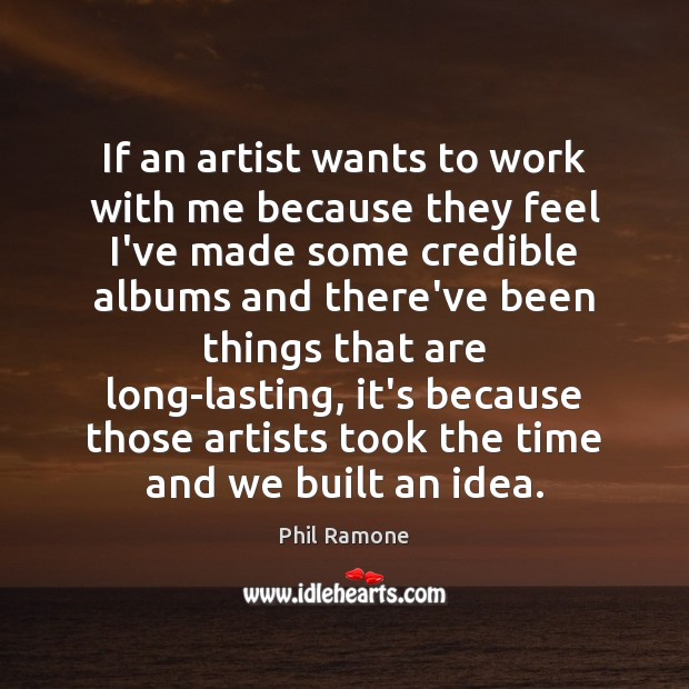 If an artist wants to work with me because they feel I’ve Phil Ramone Picture Quote