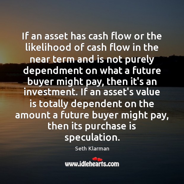 If an asset has cash flow or the likelihood of cash flow Investment Quotes Image