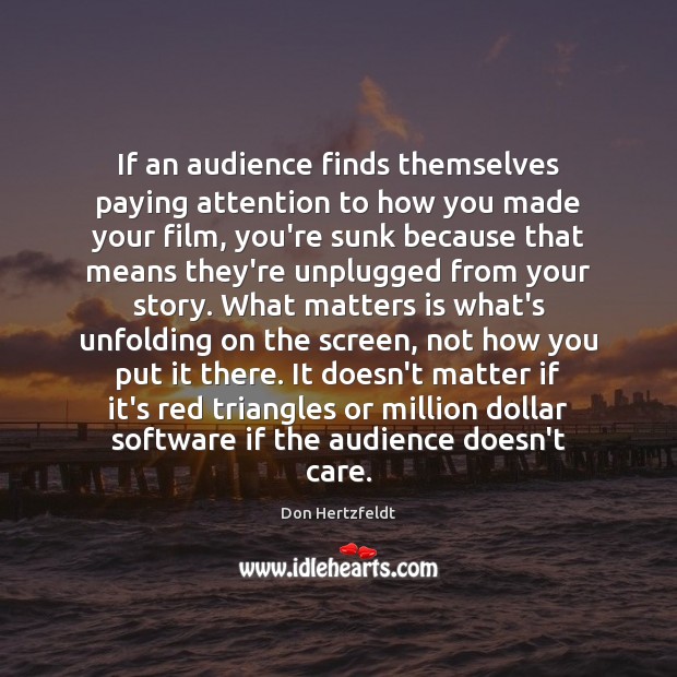 If an audience finds themselves paying attention to how you made your Image