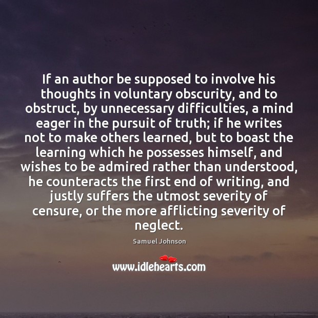 If an author be supposed to involve his thoughts in voluntary obscurity, Samuel Johnson Picture Quote