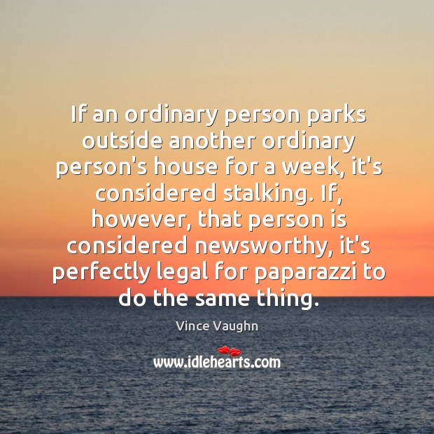If an ordinary person parks outside another ordinary person’s house for a Image