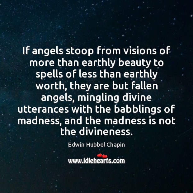 If angels stoop from visions of more than earthly beauty to spells Edwin Hubbel Chapin Picture Quote