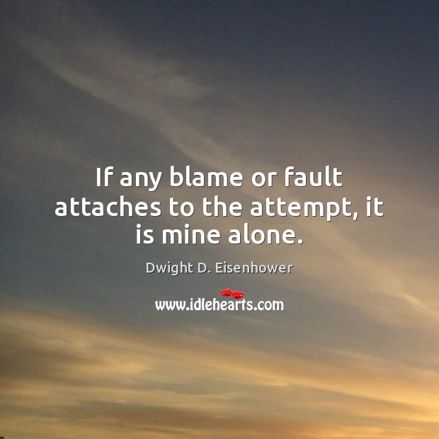 If any blame or fault attaches to the attempt, it is mine alone. Image