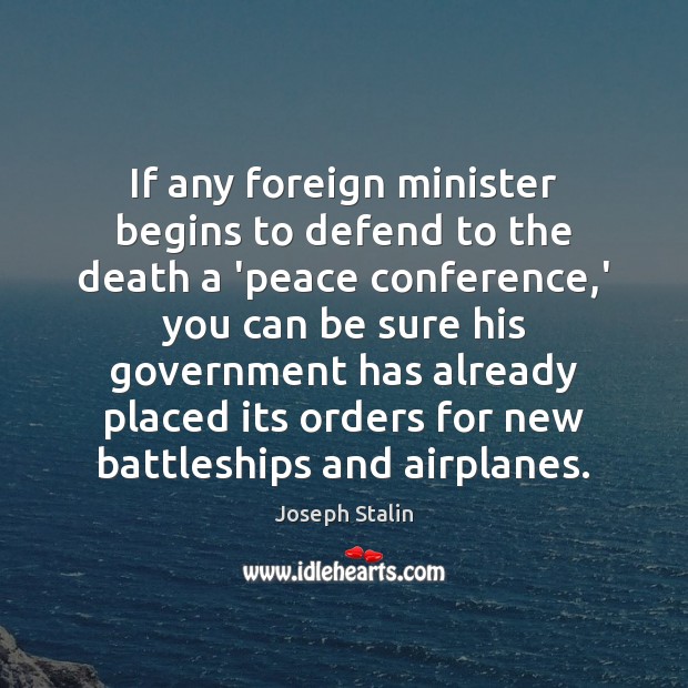 If any foreign minister begins to defend to the death a ‘peace Joseph Stalin Picture Quote