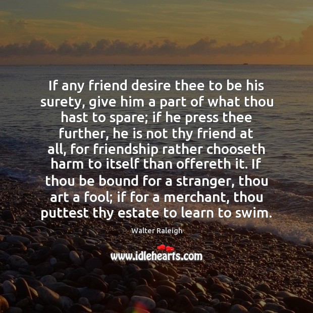 If any friend desire thee to be his surety, give him a Fools Quotes Image