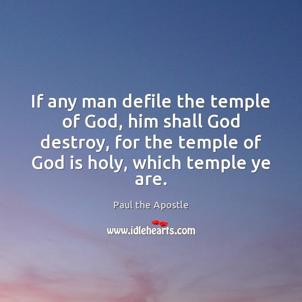 If any man defile the temple of God, him shall God destroy, Paul the Apostle Picture Quote