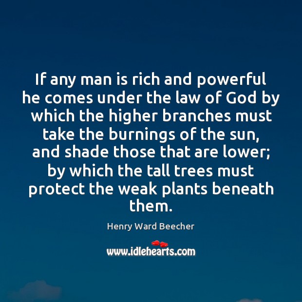 If any man is rich and powerful he comes under the law Henry Ward Beecher Picture Quote