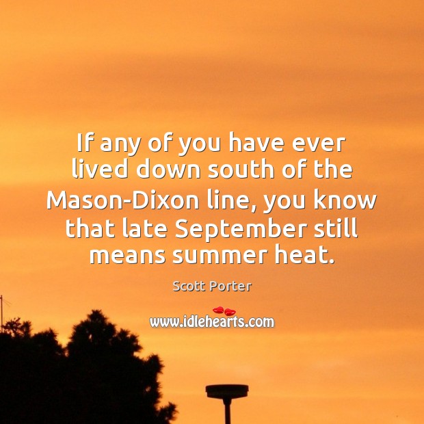 If any of you have ever lived down south of the Mason-Dixon Scott Porter Picture Quote
