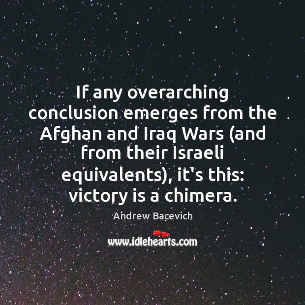 If any overarching conclusion emerges from the Afghan and Iraq Wars (and Victory Quotes Image