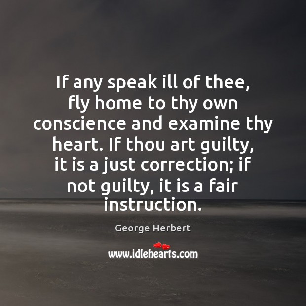 If any speak ill of thee, fly home to thy own conscience Guilty Quotes Image