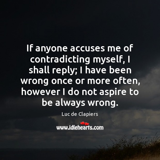 If anyone accuses me of contradicting myself, I shall reply; I have Image