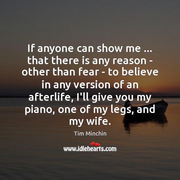 If anyone can show me … that there is any reason – other Tim Minchin Picture Quote