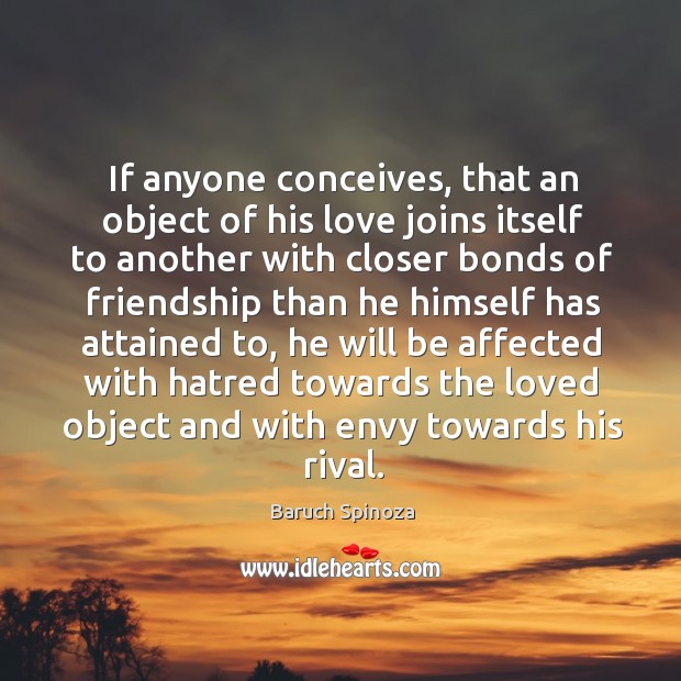 If anyone conceives, that an object of his love joins itself to Baruch Spinoza Picture Quote