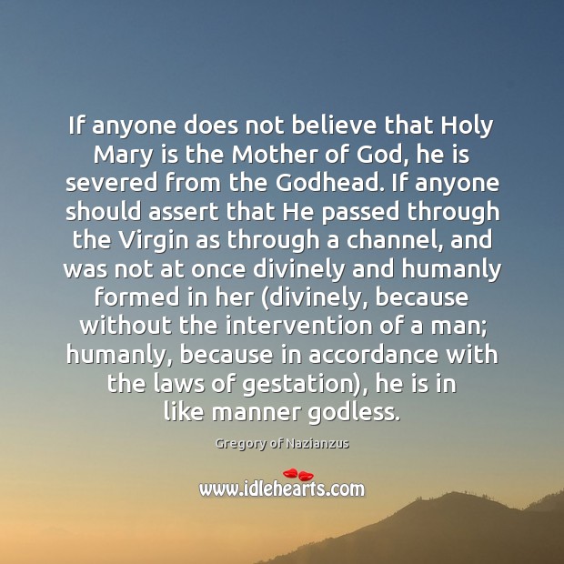 If anyone does not believe that Holy Mary is the Mother of Gregory of Nazianzus Picture Quote