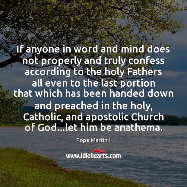 If anyone in word and mind does not properly and truly confess Pope Martin I Picture Quote