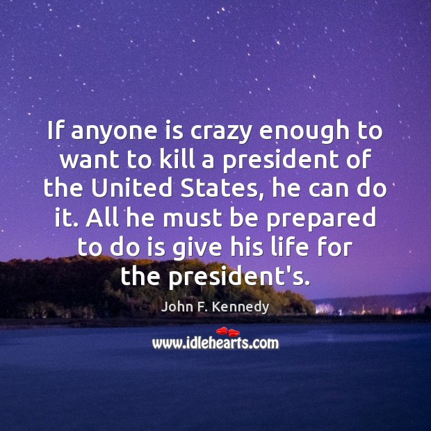 If anyone is crazy enough to want to kill a president of Image