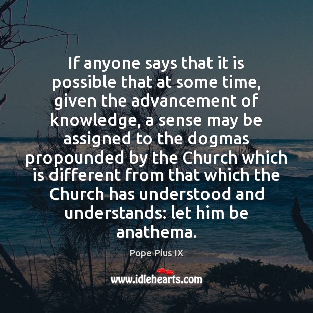 If anyone says that it is possible that at some time, given Pope Pius IX Picture Quote