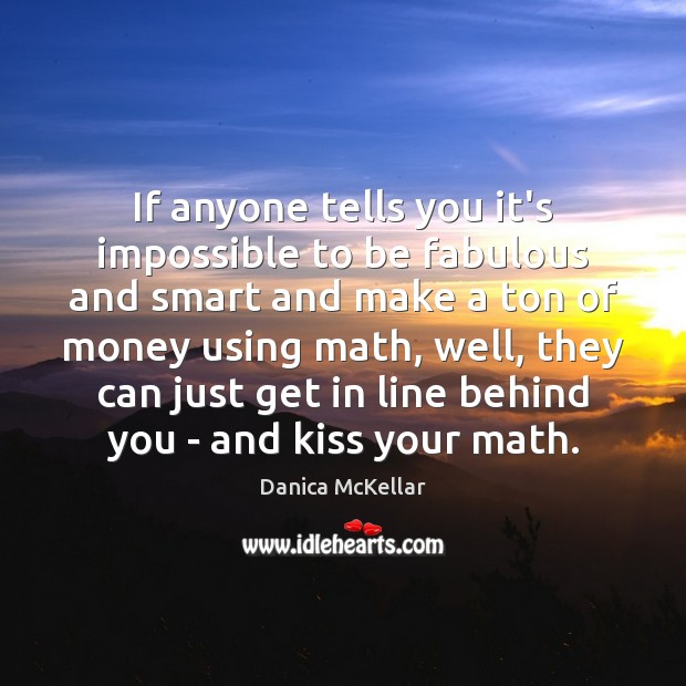 If anyone tells you it’s impossible to be fabulous and smart and Danica McKellar Picture Quote