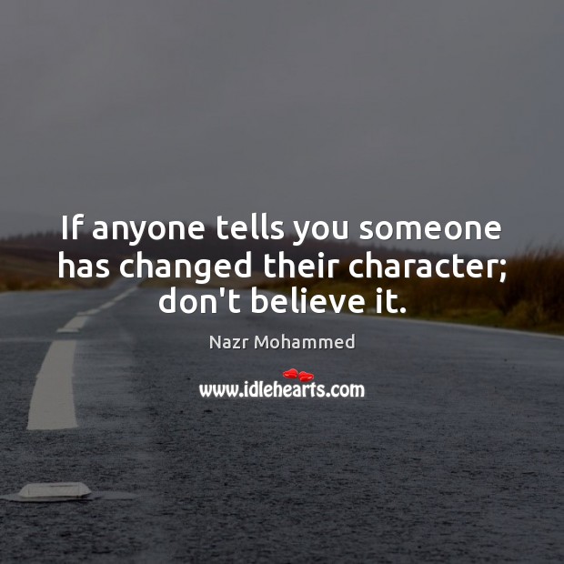 If anyone tells you someone has changed their character; don’t believe it. Nazr Mohammed Picture Quote