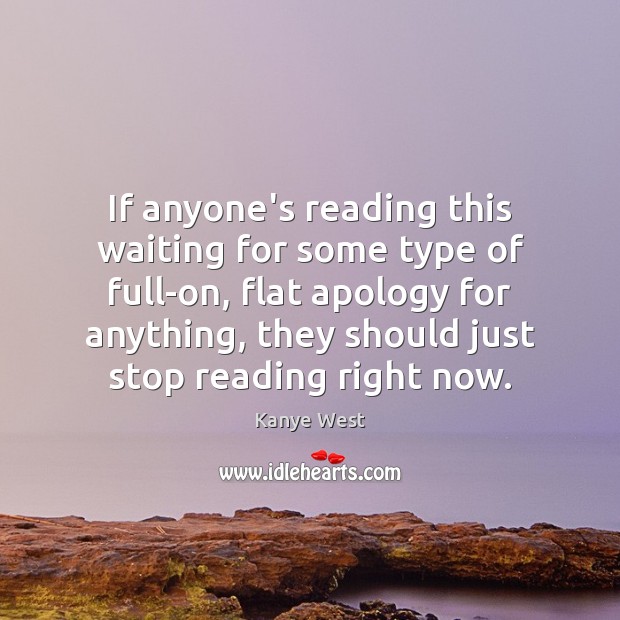 If anyone’s reading this waiting for some type of full-on, flat apology Image