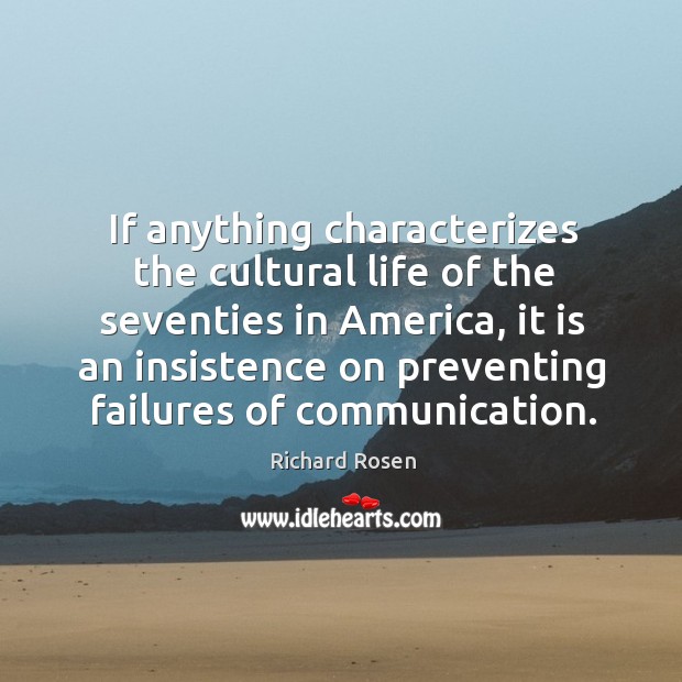 If anything characterizes the cultural life of the seventies in america Richard Rosen Picture Quote
