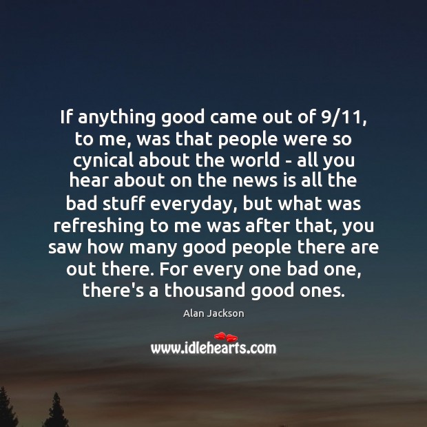 If anything good came out of 9/11, to me, was that people were Image