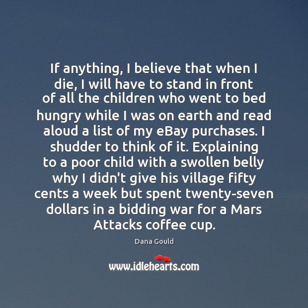 If anything, I believe that when I die, I will have to Coffee Quotes Image