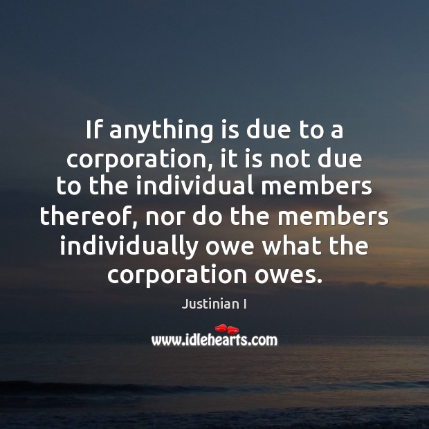 If anything is due to a corporation, it is not due to 