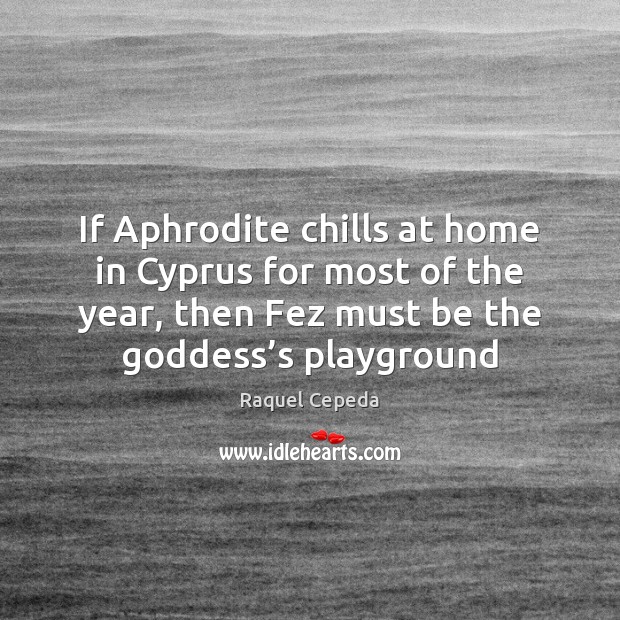 If Aphrodite chills at home in Cyprus for most of the year, Image