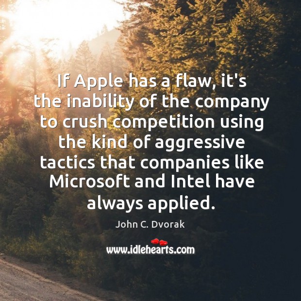 If Apple has a flaw, it’s the inability of the company to John C. Dvorak Picture Quote