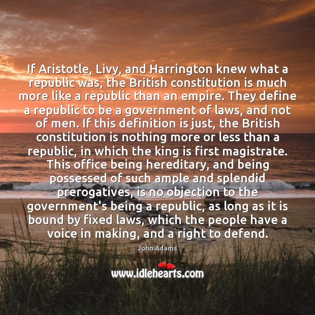 If Aristotle, Livy, and Harrington knew what a republic was, the British John Adams Picture Quote