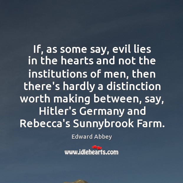 If, as some say, evil lies in the hearts and not the Edward Abbey Picture Quote