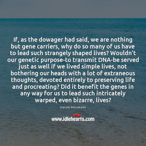 If, as the dowager had said, we are nothing but gene carriers, Haruki Murakami Picture Quote