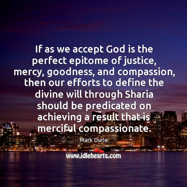If as we accept God is the perfect epitome of justice, mercy, Mark Durie Picture Quote