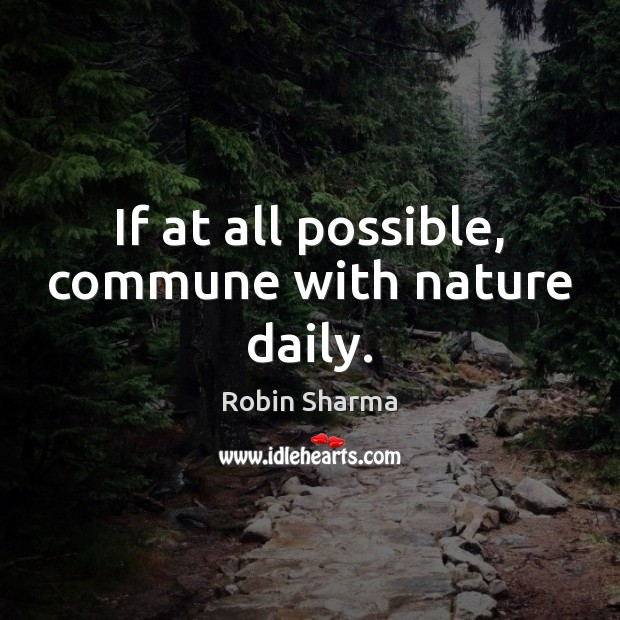 If at all possible, commune with nature daily. Image