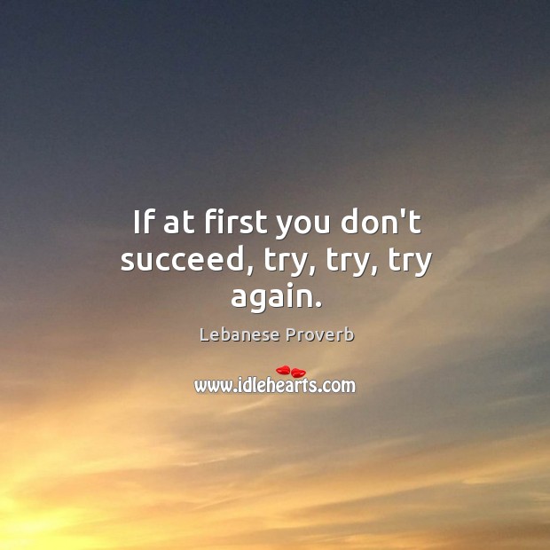 If at first you don’t succeed, try, try, try again. Lebanese Proverbs Image
