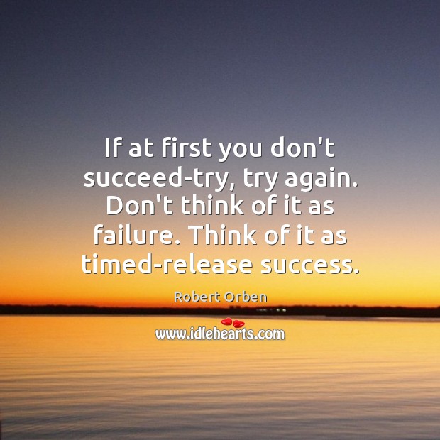 If at first you don’t succeed-try, try again. Don’t think of it Image