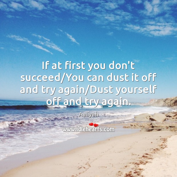 If at first you don’t succeed/You can dust it off and Try Again Quotes Image