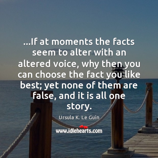 …If at moments the facts seem to alter with an altered voice, Image