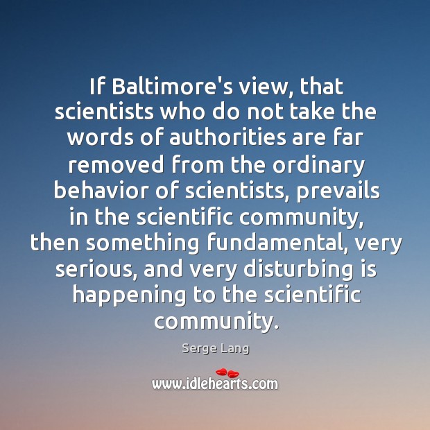 If Baltimore’s view, that scientists who do not take the words of Serge Lang Picture Quote