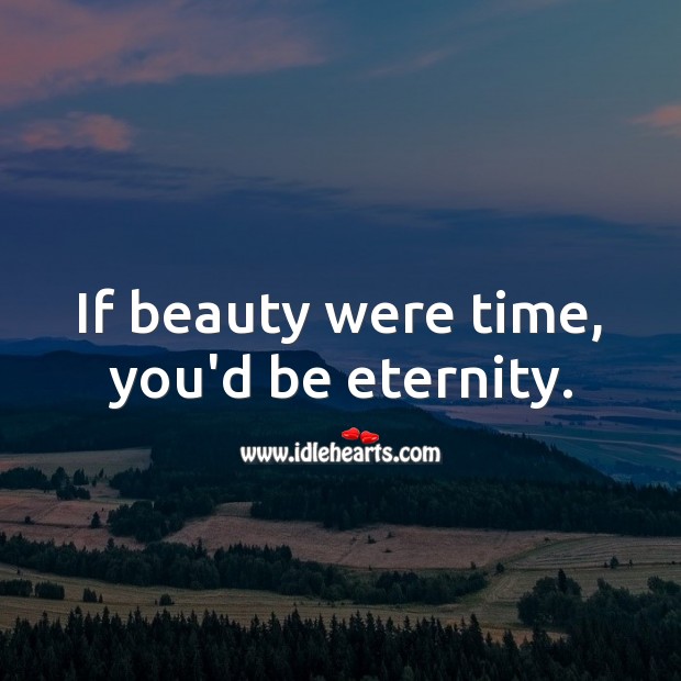 If beauty were time, you’d be eternity. Flirty Quotes Image