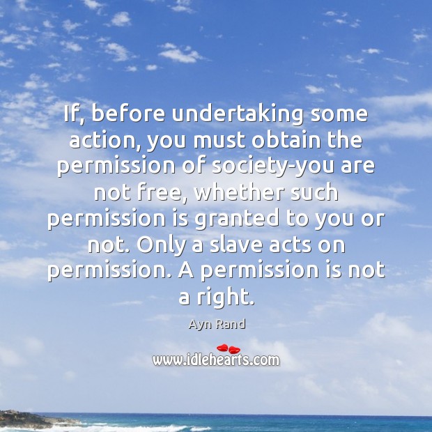 If, before undertaking some action, you must obtain the permission of society-you Image