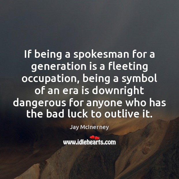 If being a spokesman for a generation is a fleeting occupation, being Luck Quotes Image
