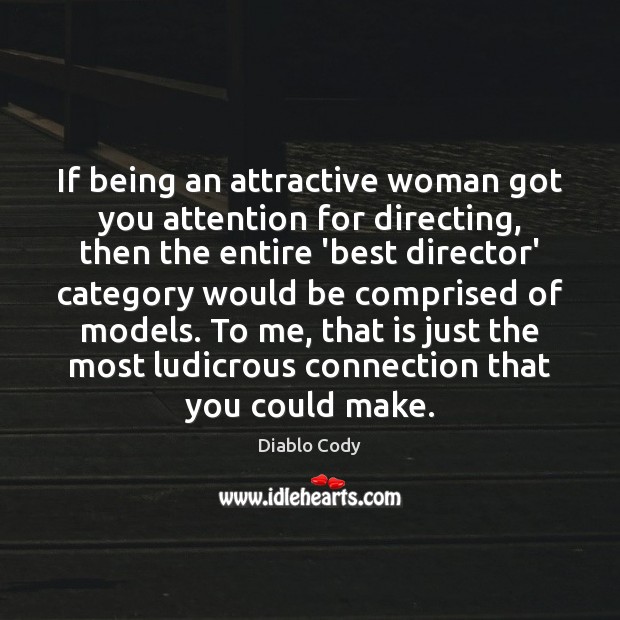 If being an attractive woman got you attention for directing, then the Diablo Cody Picture Quote