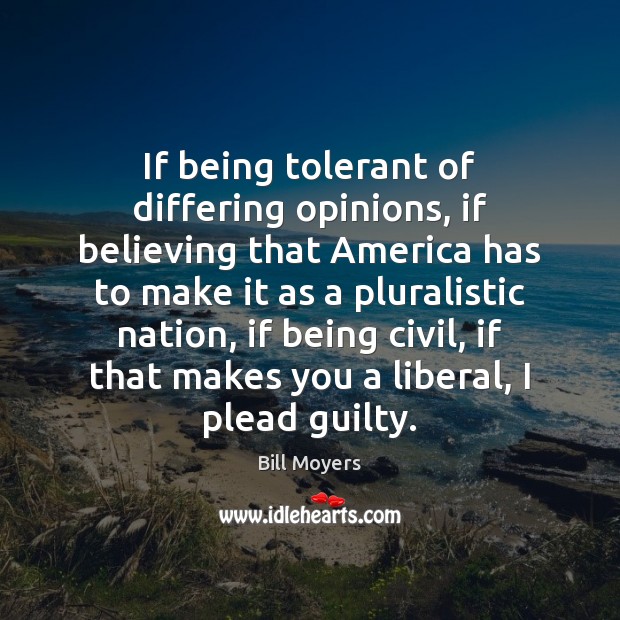 If being tolerant of differing opinions, if believing that America has to Image