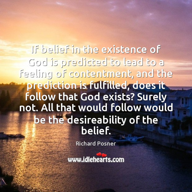 If belief in the existence of God is predicted to lead to Richard Posner Picture Quote