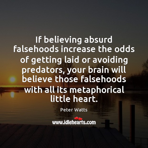 If believing absurd falsehoods increase the odds of getting laid or avoiding Image